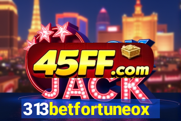 313betfortuneox
