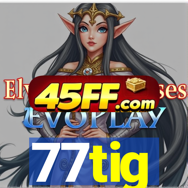 77tig