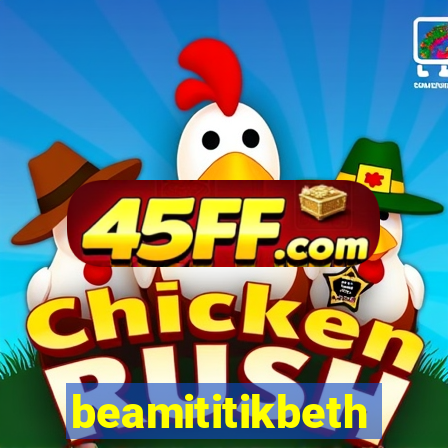 beamititikbeth