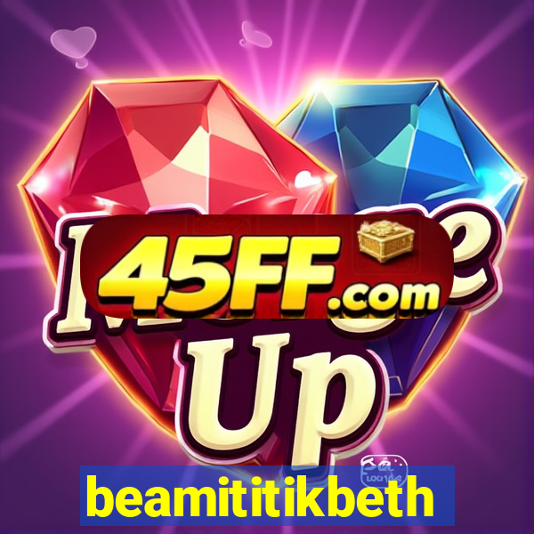 beamititikbeth