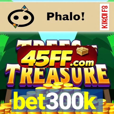 bet300k