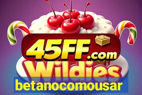 betanocomousar