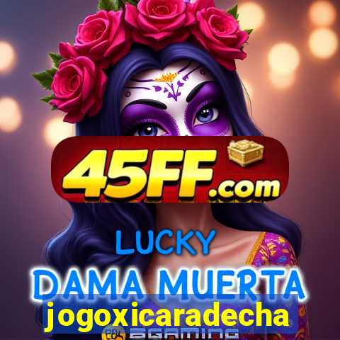 jogoxicaradecha