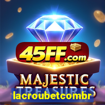 lacroubetcombr