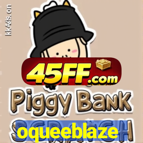 oqueeblaze