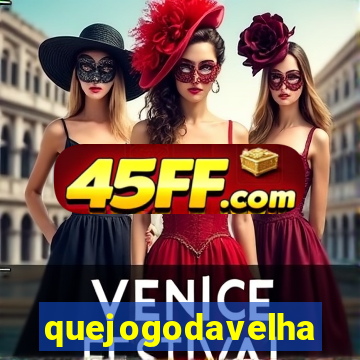 quejogodavelha