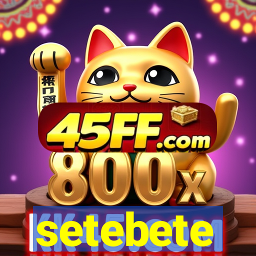 setebete