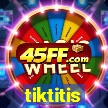 tiktitis
