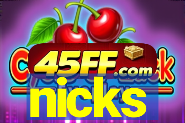nicks
